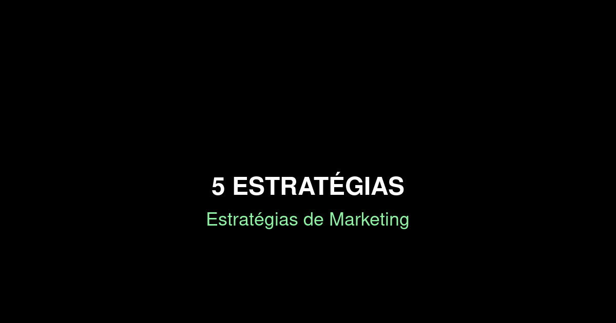 Estratégias de Marketing: 5 Estratégias para Multiplicar Resultados [2025]